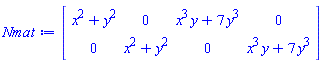 Matrix(2, 4, {(1, 1) = x^2+y^2, (1, 2) = 0, (1, 3) = x^3*y+7*y^3, (1, 4) = 0, (2, 1) = 0, (2, 2) = x^2+y^2, (2, 3) = 0, (2, 4) = x^3*y+7*y^3})