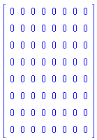 Matrix(8, 8, {(1, 1) = 0, (1, 2) = 0, (1, 3) = 0, (1, 4) = 0, (1, 5) = 0, (1, 6) = 0, (1, 7) = 0, (1, 8) = 0, (2, 1) = 0, (2, 2) = 0, (2, 3) = 0, (2, 4) = 0, (2, 5) = 0, (2, 6) = 0, (2, 7) = 0, (2, 8) = 0, (3, 1) = 0, (3, 2) = 0, (3, 3) = 0, (3, 4) = 0, (3, 5) = 0, (3, 6) = 0, (3, 7) = 0, (3, 8) = 0, (4, 1) = 0, (4, 2) = 0, (4, 3) = 0, (4, 4) = 0, (4, 5) = 0, (4, 6) = 0, (4, 7) = 0, (4, 8) = 0, (5, 1) = 0, (5, 2) = 0, (5, 3) = 0, (5, 4) = 0, (5, 5) = 0, (5, 6) = 0, (5, 7) = 0, (5, 8) = 0, (6, 1) = 0, (6, 2) = 0, (6, 3) = 0, (6, 4) = 0, (6, 5) = 0, (6, 6) = 0, (6, 7) = 0, (6, 8) = 0, (7, 1) = 0, (7, 2) = 0, (7, 3) = 0, (7, 4) = 0, (7, 5) = 0, (7, 6) = 0, (7, 7) = 0, (7, 8) = 0, (8, 1) = 0, (8, 2) = 0, (8, 3) = 0, (8, 4) = 0, (8, 5) = 0, (8, 6) = 0, (8, 7) = 0, (8, 8) = 0})
