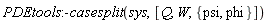 PDEtools:-casesplit(sys, [Q, W, {phi, psi}])