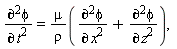 "((&PartialD;)^2phi)/((&PartialD;)^( )t^2)=mu/(rho)(((&PartialD;)^2phi)/((&PartialD;)^( )x^2)+((&PartialD;)^2phi)/((&PartialD;)^( )z^2)),"