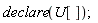 declare(U[])