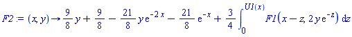 proc (x, y) options operator, arrow; (9/8)*y+9/8-(21/8)*y*exp(-2*x)-(21/8)*exp(-x)+(3/4)*(int(F1(x-z, 2*y*exp(-z)), z = 0 .. U1(x))) end proc