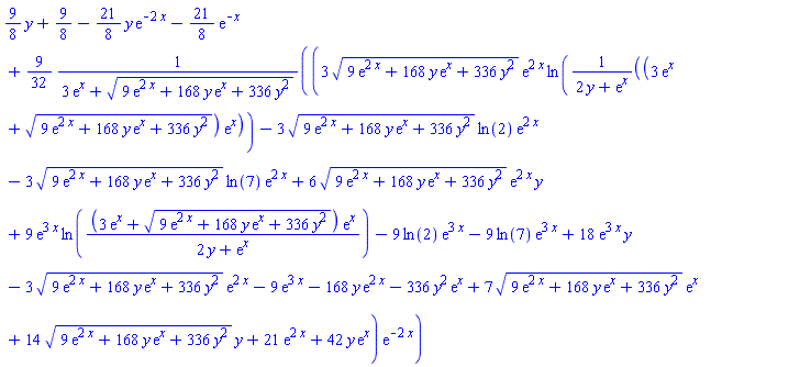 (9/8)*y+9/8-(21/8)*y*exp(-2*x)-(21/8)*exp(-x)+(9/32)*(3*(9*exp(2*x)+168*y*exp(x)+336*y^2)^(1/2)*exp(2*x)*ln((3*exp(x)+(9*exp(2*x)+168*y*exp(x)+336*y^2)^(1/2))*exp(x)/(2*y+exp(x)))-3*(9*exp(2*x)+168*y*exp(x)+336*y^2)^(1/2)*ln(2)*exp(2*x)-3*(9*exp(2*x)+168*y*exp(x)+336*y^2)^(1/2)*ln(7)*exp(2*x)+6*(9*exp(2*x)+168*y*exp(x)+336*y^2)^(1/2)*exp(2*x)*y+9*exp(3*x)*ln((3*exp(x)+(9*exp(2*x)+168*y*exp(x)+336*y^2)^(1/2))*exp(x)/(2*y+exp(x)))-9*ln(2)*exp(3*x)-9*ln(7)*exp(3*x)+18*exp(3*x)*y-3*(9*exp(2*x)+168*y*exp(x)+336*y^2)^(1/2)*exp(2*x)-9*exp(3*x)-168*y*exp(2*x)-336*y^2*exp(x)+7*(9*exp(2*x)+168*y*exp(x)+336*y^2)^(1/2)*exp(x)+14*(9*exp(2*x)+168*y*exp(x)+336*y^2)^(1/2)*y+21*exp(2*x)+42*y*exp(x))*exp(-2*x)/(3*exp(x)+(9*exp(2*x)+168*y*exp(x)+336*y^2)^(1/2))