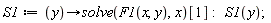 S1 := proc (y) options operator, arrow; solve(F1(x, y), x)[1] end proc: