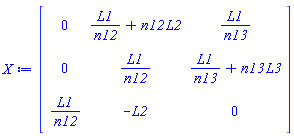 Matrix(3, 3, {(1, 1) = 0, (1, 2) = L1/n12+n12*L2, (1, 3) = L1/n13, (2, 1) = 0, (2, 2) = L1/n12, (2, 3) = L1/n13+n13*L3, (3, 1) = L1/n12, (3, 2) = -L2, (3, 3) = 0})