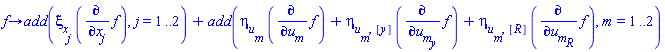 proc (f) options operator, arrow; add(xi[x[j]]*(diff(f, x[j])), j = 1 .. 2)+add(eta[u[m]]*(diff(f, u[m]))+eta[u[m], [y]]*(diff(f, u[m][y]))+eta[u[m], [R]]*(diff(f, u[m][R])), m = 1 .. 2) end proc