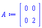 Matrix(2, 2, {(1, 1) = 0, (1, 2) = 0, (2, 1) = 0, (2, 2) = 2})