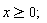 x >= 0