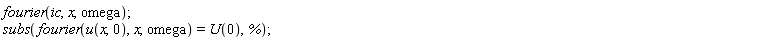 fourier(ic, x, omega); subs(fourier(u(x, 0), x, omega) = U(0), %)