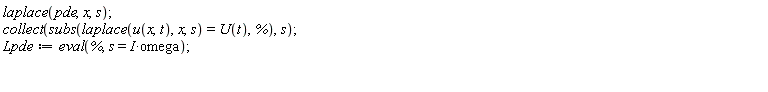 laplace(pde, x, s); collect(subs(laplace(u(x, t), x, s) = U(t), %), s); Lpde := eval(%, s = I*omega)