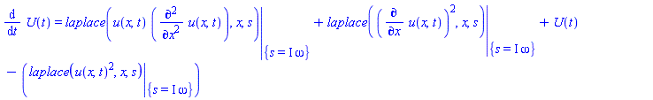 diff(U(t), t) = eval(laplace(u(x, t)*(diff(diff(u(x, t), x), x)), x, s), {s = I*omega})+eval(laplace((diff(u(x, t), x))^2, x, s), {s = I*omega})+U(t)-(eval(laplace(u(x, t)^2, x, s), {s = I*omega}))