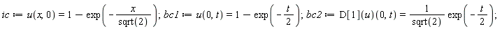 ic := u(x, 0) = 1-exp(-x/sqrt(2)); bc1 := u(0, t) = 1-exp(-(1/2)*t); bc2 := (D[1](u))(0, t) = exp(-(1/2)*t)/sqrt(2)