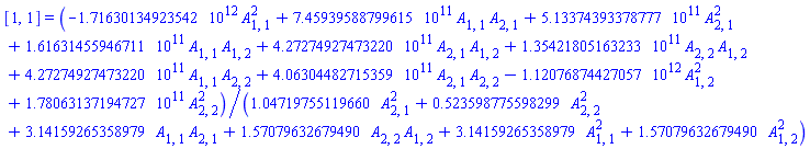 [1, 1] = (-1716301349235.42*A[1, 1]^2+745939588799.615*A[1, 1]*A[2, 1]+513374393378.777*A[2, 1]^2+161631455946.711*A[1, 1]*A[1, 2]+427274927473.220*A[2, 1]*A[1, 2]+135421805163.233*A[2, 2]*A[1, 2]+427274927473.220*A[1, 1]*A[2, 2]+406304482715.359*A[2, 1]*A[2, 2]-1120768744270.57*A[1, 2]^2+178063137194.727*A[2, 2]^2)/(1.04719755119660*A[2, 1]^2+.523598775598299*A[2, 2]^2+3.14159265358979*A[1, 1]*A[2, 1]+1.57079632679490*A[2, 2]*A[1, 2]+3.14159265358979*A[1, 1]^2+1.57079632679490*A[1, 2]^2)