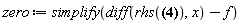 zero := simplify(diff(rhs(%int(1/(x^3+1)^(2/3), x) = x*hypergeom([1/3, 2/3], [4/3], -x^3)), x)-f)