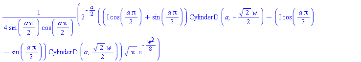 (1/4)*2^(-(1/2)*a)*((I*cos((1/2)*a*Pi)+sin((1/2)*a*Pi))*CylinderD(a, -(1/2)*2^(1/2)*w)-(I*cos((1/2)*a*Pi)-sin((1/2)*a*Pi))*CylinderD(a, (1/2)*2^(1/2)*w))*Pi^(1/2)*exp(-(1/8)*w^2)/(sin((1/2)*a*Pi)*cos((1/2)*a*Pi))