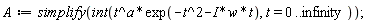 A := simplify(int(t^a*exp(-t^2-I*w*t), t = 0 .. infinity))