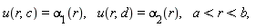 "u(r,c)=`alpha__1`(r),    u(r,d)=`alpha__2`(r),    a<r<b,"