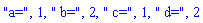 "a=", 1, " b=", 2, " c=", 1, " d=", 2