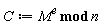 C := `mod`(M^e, n)