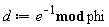 d := `mod`(1/e, phi)