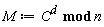 M := `mod`(C^d, n)