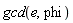 gcd(e, phi)