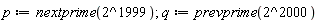 p := nextprime(2^1999); q := prevprime(2^2000)