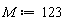 M := 123