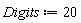 Digits := 20