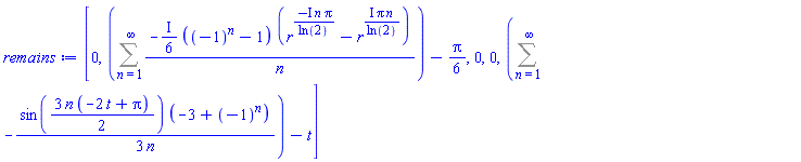 [0, Sum(-((1/6)*I)*((-1)^n-1)*(r^(-I*n*Pi/ln(2))-r^(I*Pi*n/ln(2)))/n, n = 1 .. infinity)-(1/6)*Pi, 0, 0, Sum(-(1/3)*sin((3/2)*n*(-2*t+Pi))*(-3+(-1)^n)/n, n = 1 .. infinity)-t]