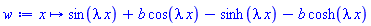 proc (x) options operator, arrow; sin(lambda*x)+b*cos(lambda*x)-sinh(lambda*x)-b*cosh(lambda*x) end proc