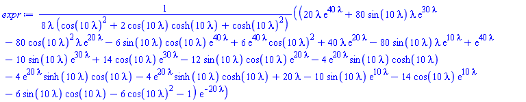 (1/8)*(20*lambda*exp(40*lambda)+80*sin(10*lambda)*lambda*exp(30*lambda)-80*cos(10*lambda)^2*lambda*exp(20*lambda)-6*sin(10*lambda)*cos(10*lambda)*exp(40*lambda)+6*exp(40*lambda)*cos(10*lambda)^2+40*lambda*exp(20*lambda)-80*sin(10*lambda)*lambda*exp(10*lambda)+exp(40*lambda)-10*sin(10*lambda)*exp(30*lambda)+14*cos(10*lambda)*exp(30*lambda)-12*sin(10*lambda)*cos(10*lambda)*exp(20*lambda)-4*exp(20*lambda)*sin(10*lambda)*cosh(10*lambda)-4*exp(20*lambda)*sinh(10*lambda)*cos(10*lambda)-4*exp(20*lambda)*sinh(10*lambda)*cosh(10*lambda)+20*lambda-10*sin(10*lambda)*exp(10*lambda)-14*cos(10*lambda)*exp(10*lambda)-6*sin(10*lambda)*cos(10*lambda)-6*cos(10*lambda)^2-1)*exp(-20*lambda)/(lambda*(cos(10*lambda)^2+2*cos(10*lambda)*cosh(10*lambda)+cosh(10*lambda)^2))