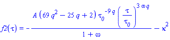 f2(tau) = -A*(69*q^2-25*q+2)*tau__0^(-9*q)*(tau/tau__0)^(3*omega*q)/(1+omega)-kappa^2