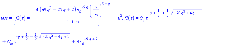 [f2(tau) = -A*(69*q^2-25*q+2)*tau__0^(-9*q)*(tau/tau__0)^(3*omega*q)/(1+omega)-kappa^2, f1(tau) = C__p*tau^(-q+1/2+(1/2)*(-20*q^2+4*q+1)^(1/2))+C__m*tau^(-q+1/2-(1/2)*(-20*q^2+4*q+1)^(1/2))+A*tau__0^(-9*q+2)]