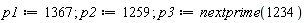 p1 := 1367; p2 := 1259; p3 := nextprime(1234)