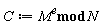 C := `mod`(M^e, N)