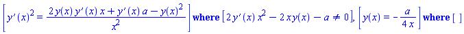 `casesplit/ans`([(diff(y(x), x))^2 = (2*y(x)*(diff(y(x), x))*x+(diff(y(x), x))*a-y(x)^2)/x^2], [2*(diff(y(x), x))*x^2-2*x*y(x)-a <> 0]), `casesplit/ans`([y(x) = -(1/4)*a/x], [])