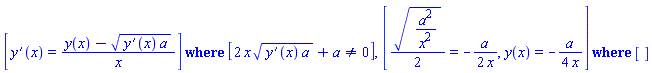 `casesplit/ans`([diff(y(x), x) = (y(x)-((diff(y(x), x))*a)^(1/2))/x], [2*x*((diff(y(x), x))*a)^(1/2)+a <> 0]), `casesplit/ans`([(1/2)*(a^2/x^2)^(1/2) = -(1/2)*a/x, y(x) = -(1/4)*a/x], [])