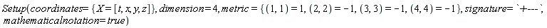Setup(coordinates = {X = [t, x, y, z]}, dimension = 4, metric = {(1, 1) = 1, (2, 2) = -1, (3, 3) = -1, (4, 4) = -1}, signature = `+---`, mathematicalnotation = true)