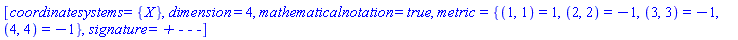 [coordinatesystems = {X}, dimension = 4, mathematicalnotation = true, metric = {(1, 1) = 1, (2, 2) = -1, (3, 3) = -1, (4, 4) = -1}, signature = `+ - - -`]