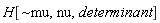 H[`~mu`, nu, determinant]