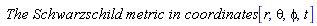 `The Schwarzschild metric in coordinates `*[r, theta, phi, t]