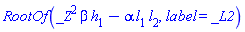 RootOf(_Z^2*beta*h[1]-alpha*l[1]*l[2], label = _L2)