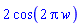 2*cos(2*Pi*w)