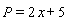 P = 2*x+5