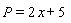 P = 2*x+5