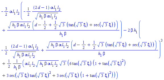 -(3/2)*alpha*l[1]*l[2]*(-(1/2)*(2*d-1)*alpha*l[1]*l[2]/(h[1]*beta*alpha*l[1]*l[2])^(1/2)+(h[1]*beta*alpha*l[1]*l[2])^(1/2)*(d-1/2+(1/2)*3^(1/2)*(tan(3^(1/2)*xi)+sec(3^(1/2)*xi)))/(h[1]*beta))-2*beta*h[1]*(-(1/2)*(2*d-1)*alpha*l[1]*l[2]/(h[1]*beta*alpha*l[1]*l[2])^(1/2)+(h[1]*beta*alpha*l[1]*l[2])^(1/2)*(d-1/2+(1/2)*3^(1/2)*(tan(3^(1/2)*xi)+sec(3^(1/2)*xi)))/(h[1]*beta))^3+(1/2)*alpha*l[1]*l[2]*(h[1]*beta*alpha*l[1]*l[2])^(1/2)*3^(1/2)*(6*tan(3^(1/2)*xi)*(1+tan(3^(1/2)*xi)^2)+3*sec(3^(1/2)*xi)*tan(3^(1/2)*xi)^2+3*sec(3^(1/2)*xi)*(1+tan(3^(1/2)*xi)^2))/(h[1]*beta)