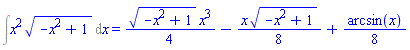 Int(x^2*(-x^2+1)^(1/2), x) = (1/4)*(-x^2+1)^(1/2)*x^3-(1/8)*x*(-x^2+1)^(1/2)+(1/8)*arcsin(x)