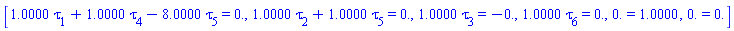 [1.*tau[1]+1.0000000000000000000000000000000000000000000000000*tau[4]-7.9999999999999999999999999999498674345073799899517*tau[5] = 0., 1.*tau[2]+1.0000000000000000000000000000000000000000000000000*tau[5] = 0., 1.*tau[3] = -0., 1.*tau[6] = 0., 0. = 1., 0. = 0.]