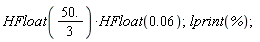 HFloat(0.06)*HFloat(50.*(1/3)); lprint(%)